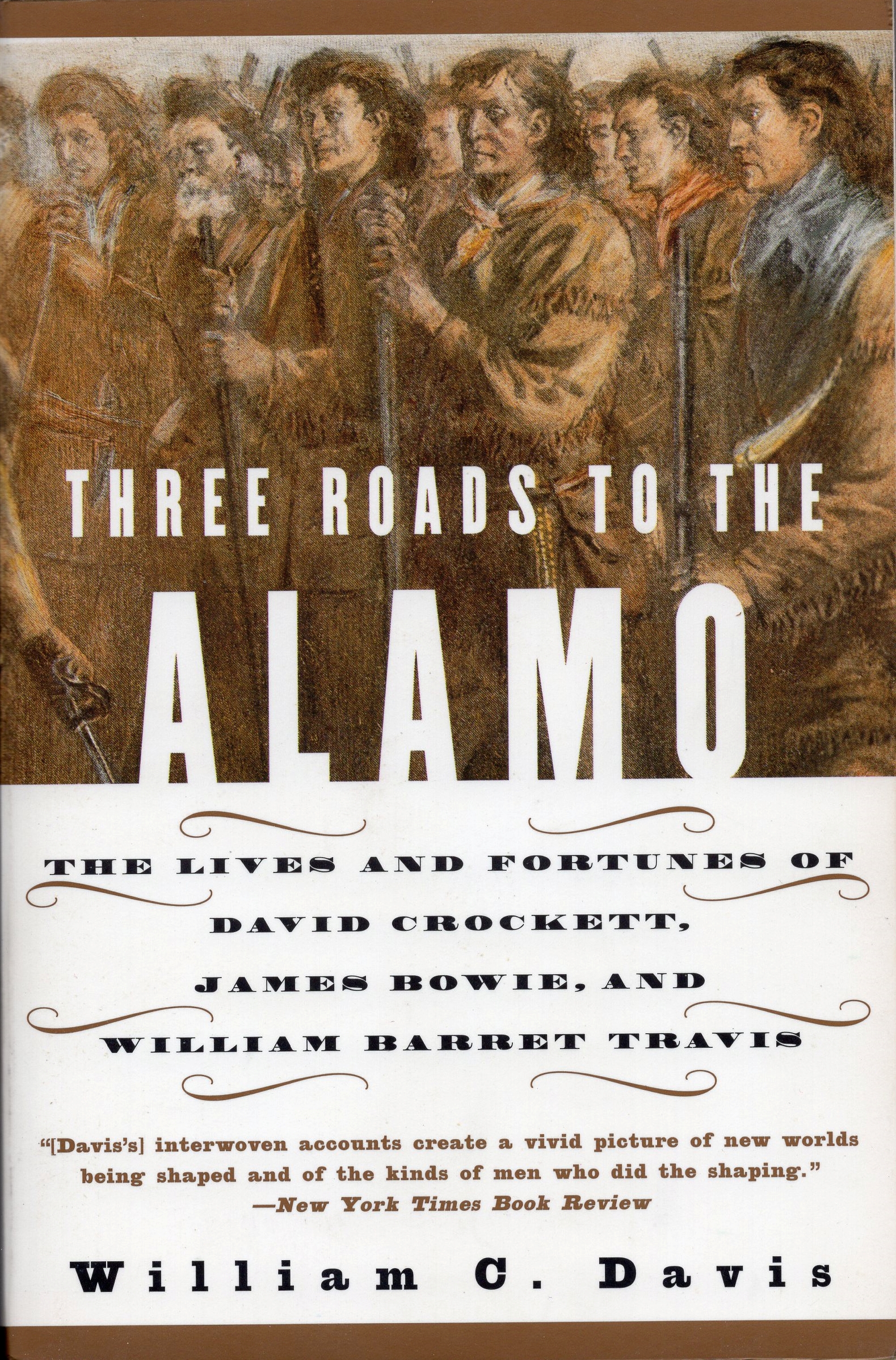 Three Roads to the Alamo: The Lives and Fortunes of David Crockett, James Bowie, and William Barret Travis by William C. Davis (1998)